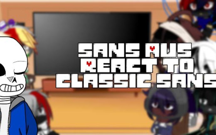 [图]Sans AUs React to Each Other |Part 1/10: Classic| [Gacha]