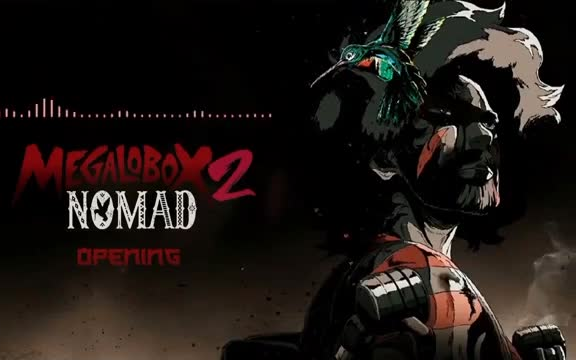 [搬运]megalobox2 nomad op,ed(chief version)
