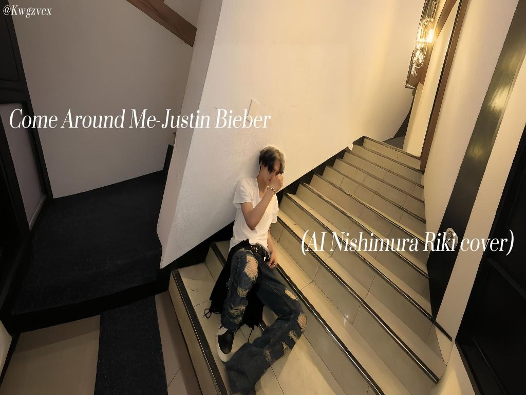 [图]【AI Cover】西村力AI翻唱-Come Around Me（Cover From：Justin Bieber）