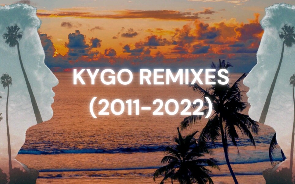 KYGO的Remix合集(20112022)哔哩哔哩bilibili